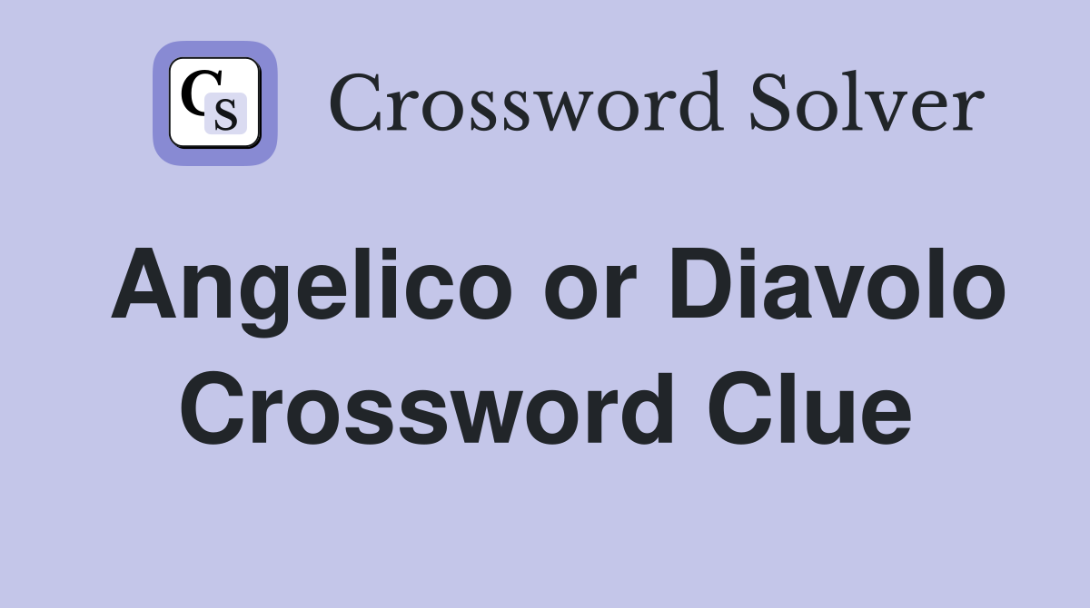 Angelico or Diavolo Crossword Clue