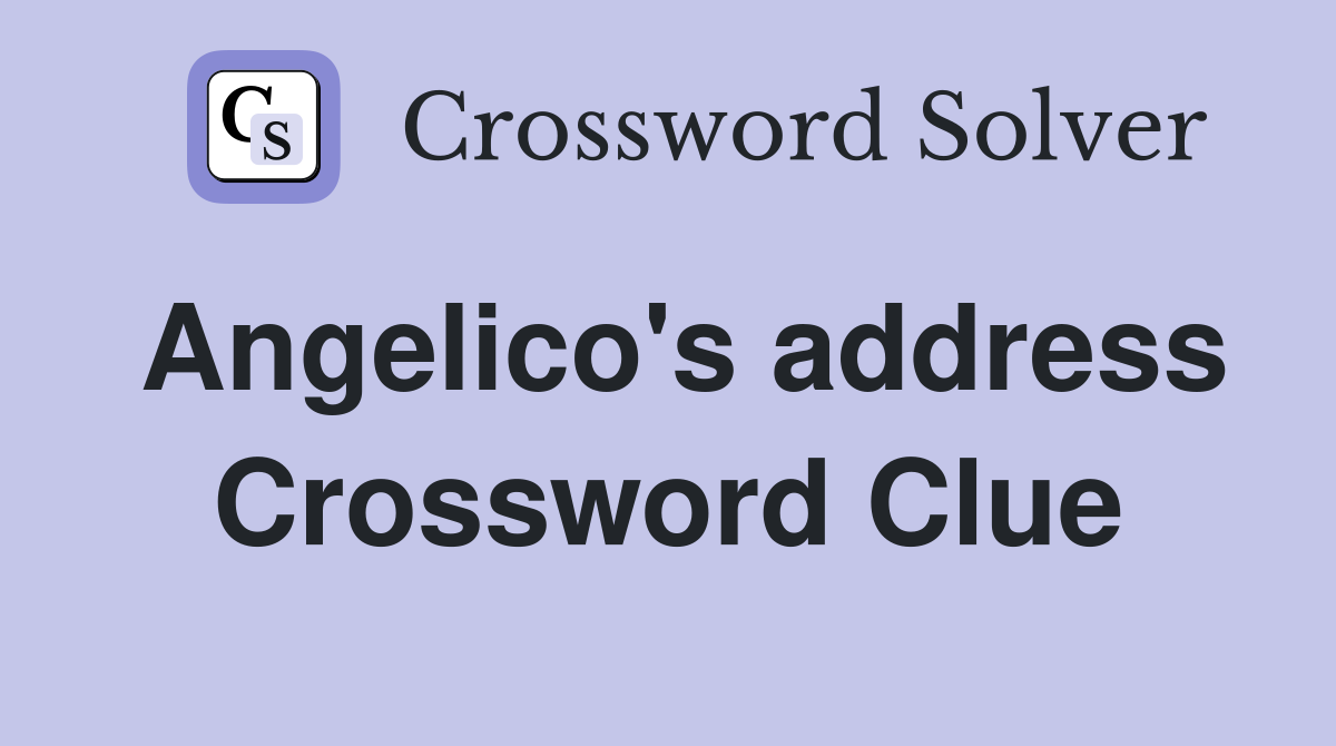 Angelico's address Crossword Clue