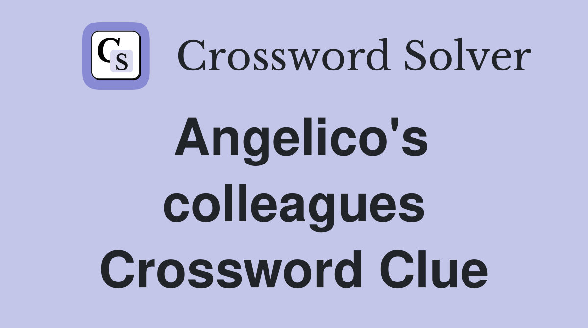 Angelico's colleagues Crossword Clue