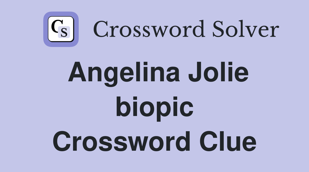 Angelina Jolie biopic Crossword Clue