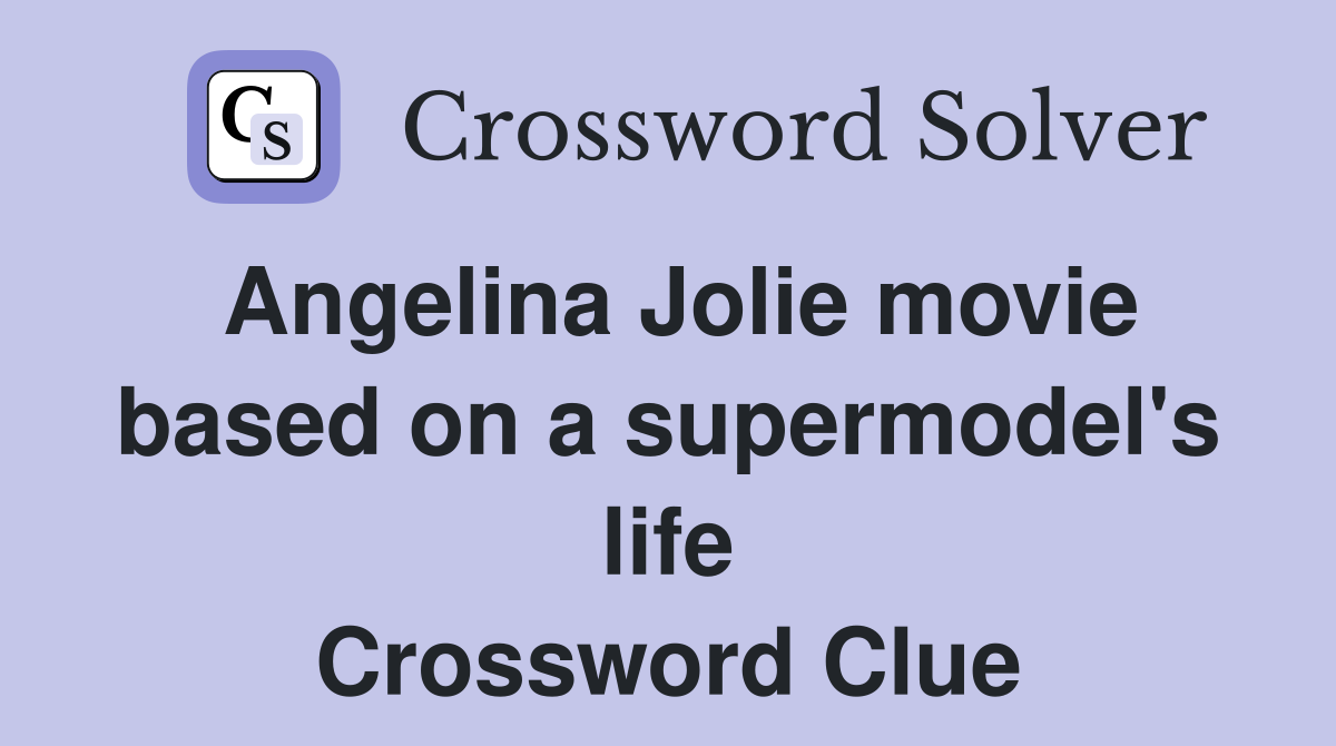 Angelina Jolie movie based on a supermodel's life Crossword Clue
