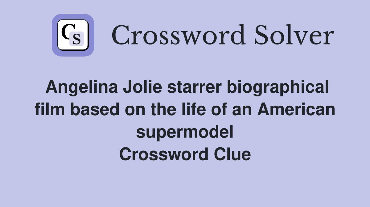 Angelina Jolie starrer biographical film based on the life of an American supermodel Crossword Clue