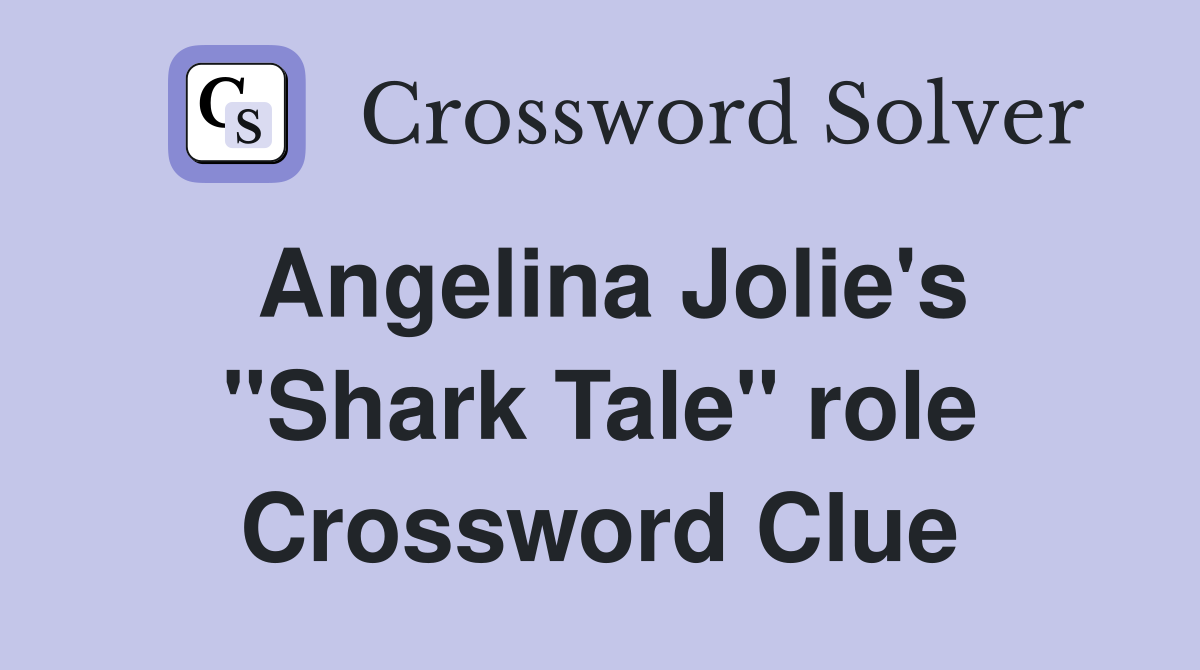 Angelina Jolie's "Shark Tale" role Crossword Clue