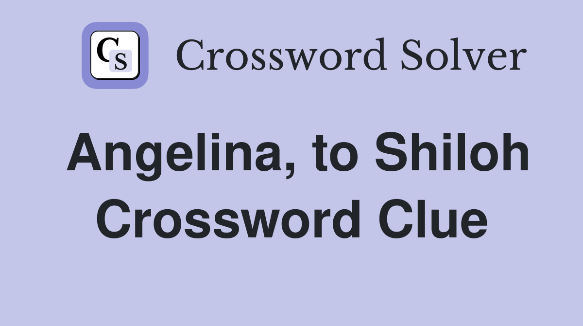 Angelina, to Shiloh Crossword Clue