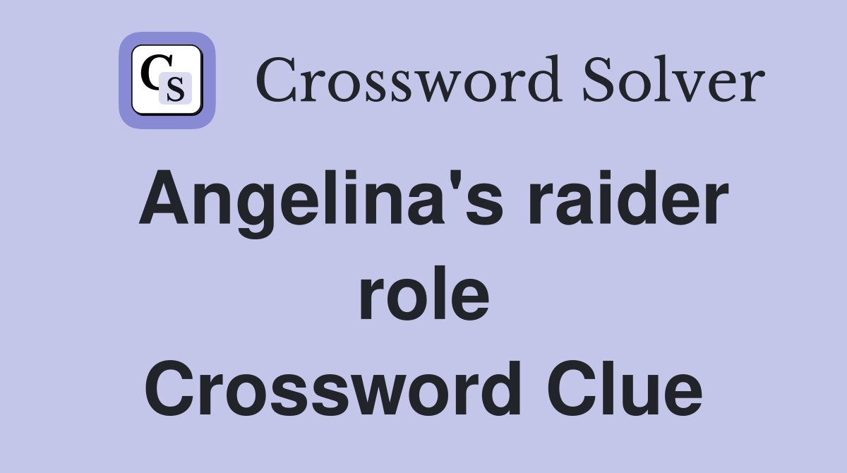 Angelina's raider role Crossword Clue