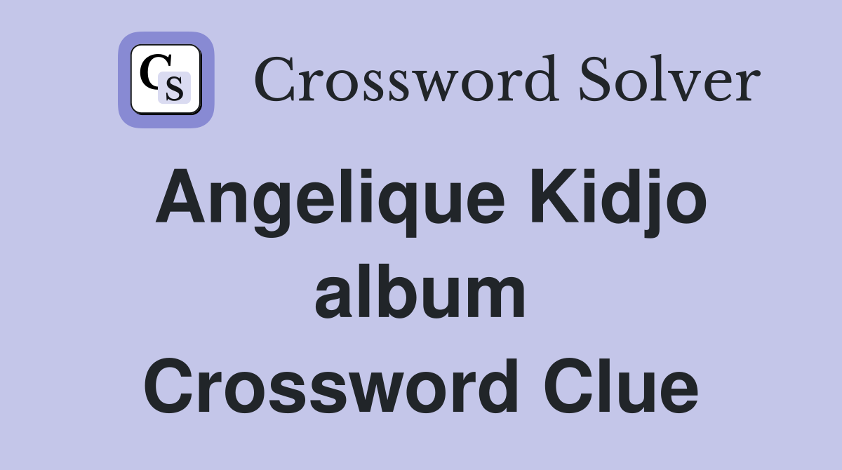 Angelique Kidjo album Crossword Clue