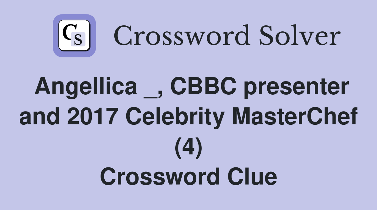 Angellica _, CBBC presenter and 2017 Celebrity MasterChef (4) Crossword Clue