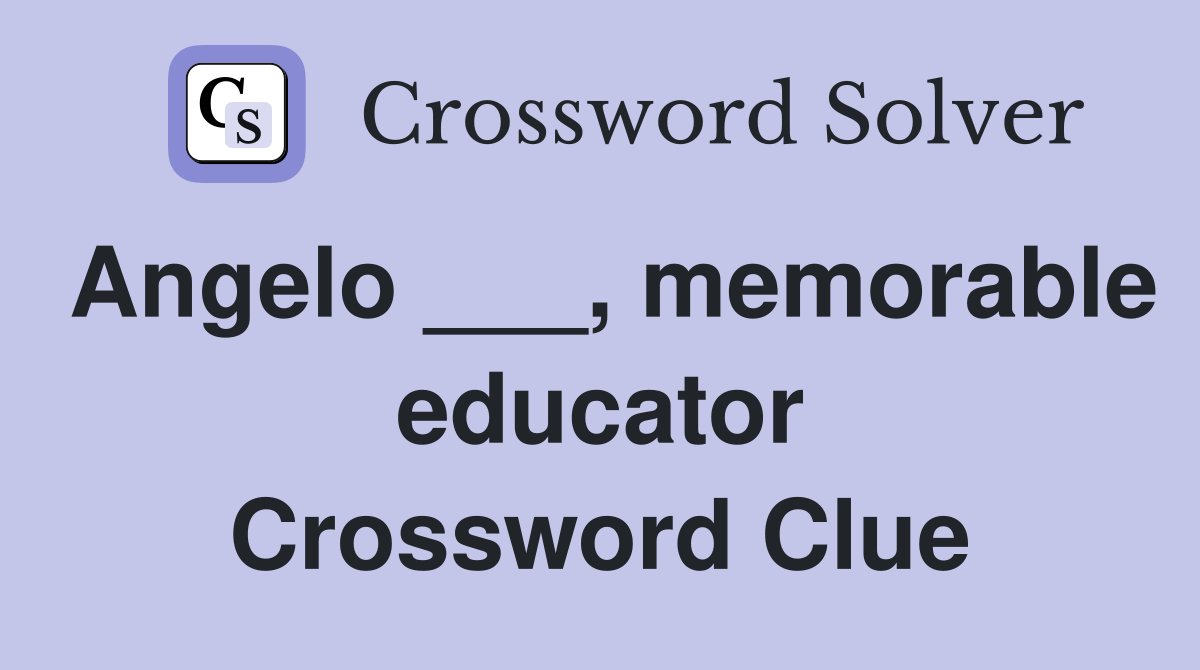 Angelo ___, memorable educator Crossword Clue