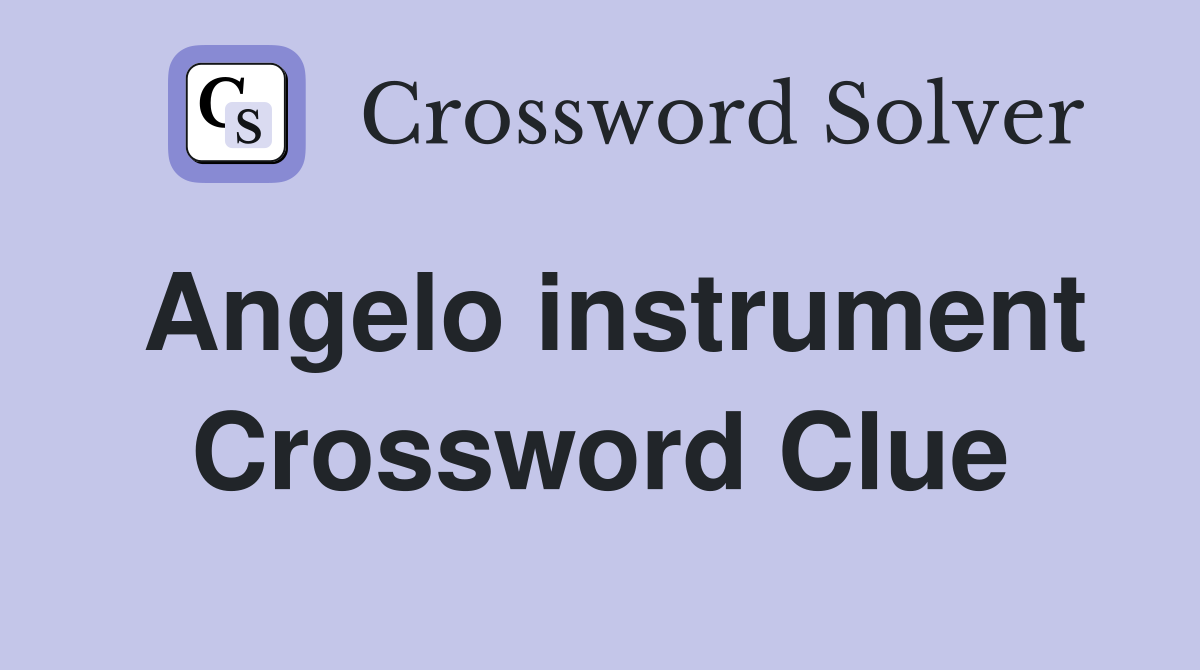 Angelo instrument Crossword Clue