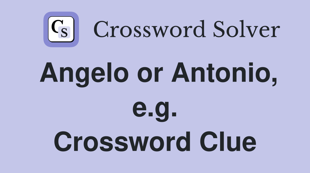 Angelo or Antonio, e.g. Crossword Clue