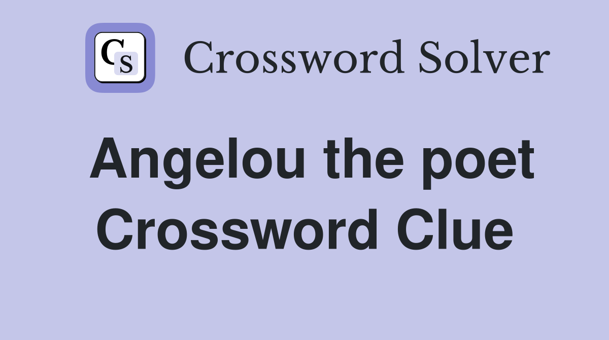 Angelou the poet Crossword Clue
