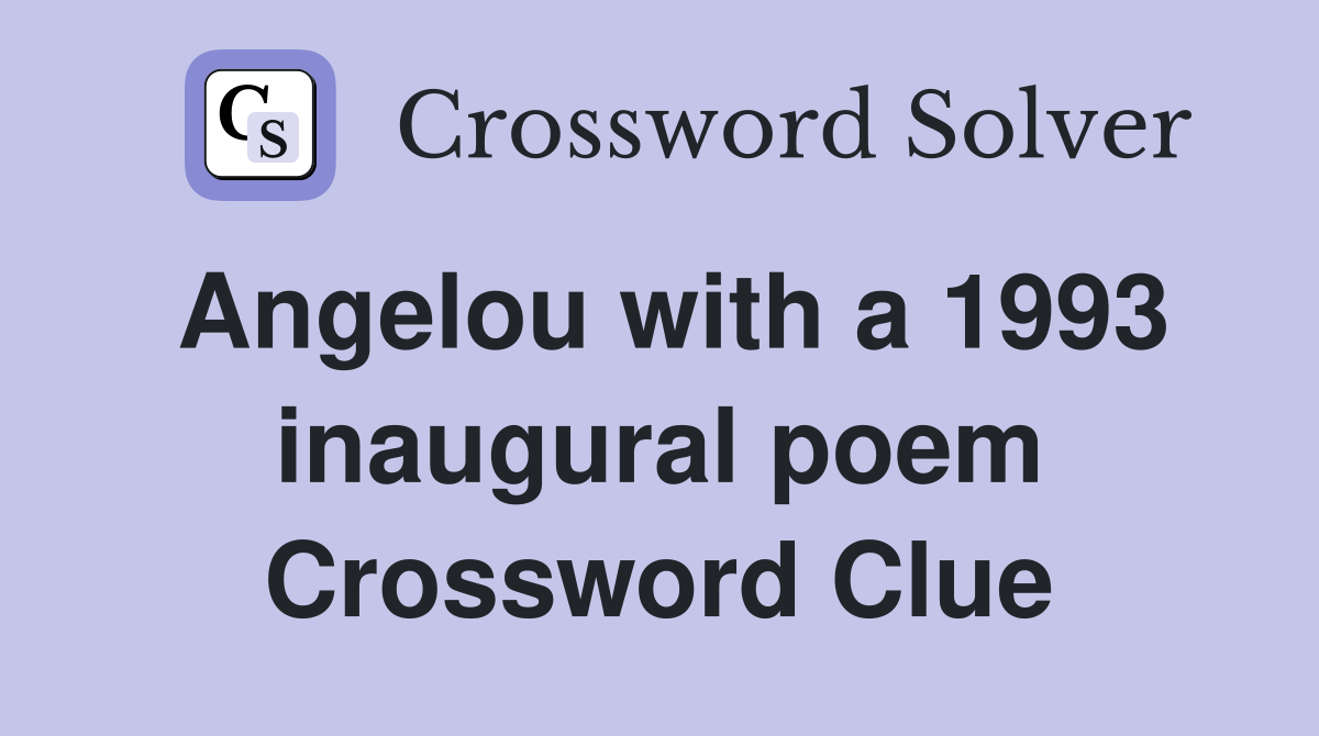 Angelou with a 1993 inaugural poem Crossword Clue