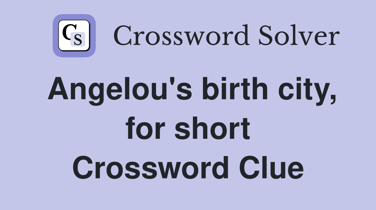 Angelou's birth city, for short Crossword Clue