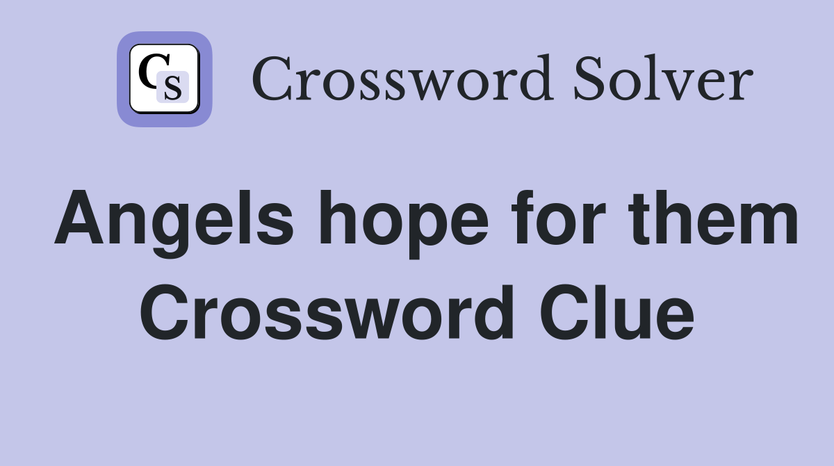 Angels hope for them Crossword Clue