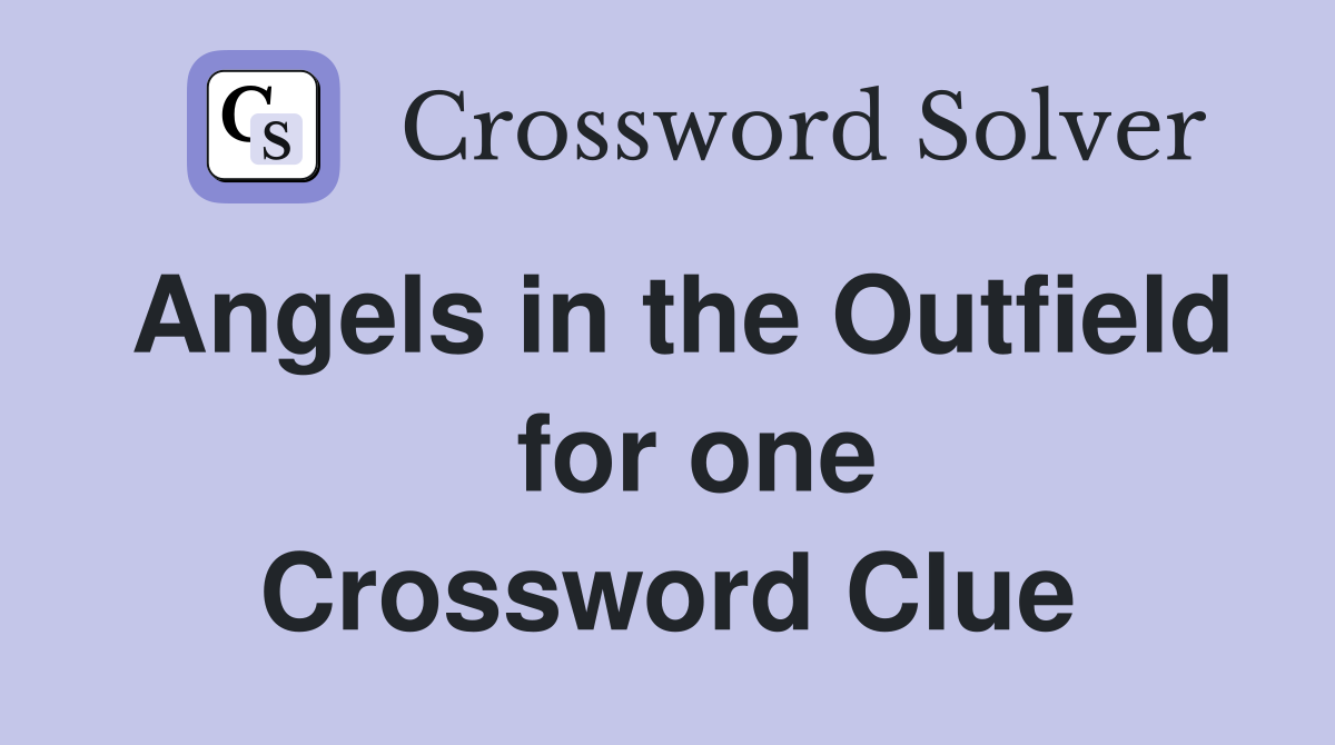 Angels in the Outfield   for one Crossword Clue