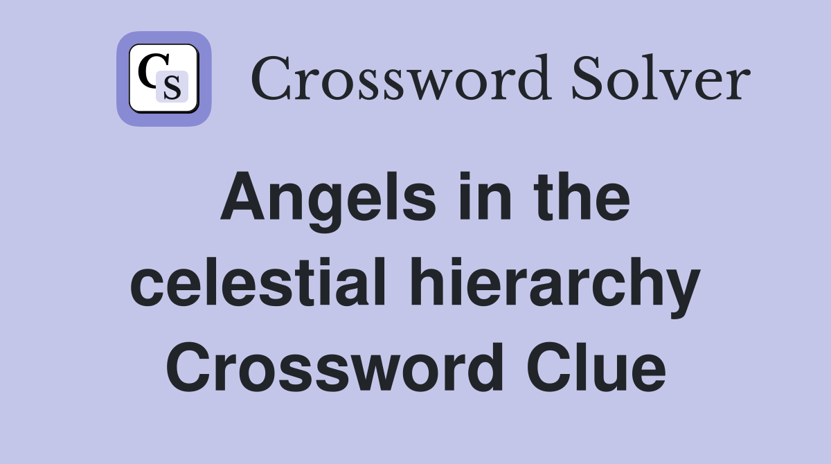 Angels in the celestial hierarchy Crossword Clue