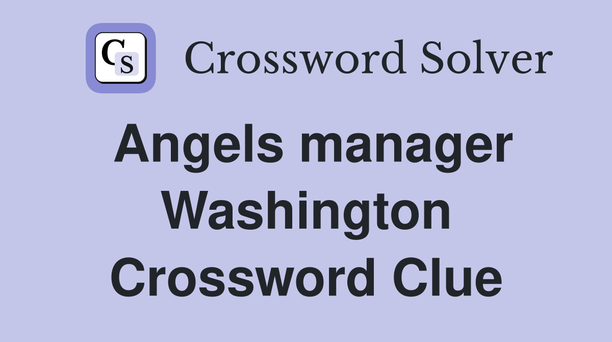 Angels manager Washington Crossword Clue