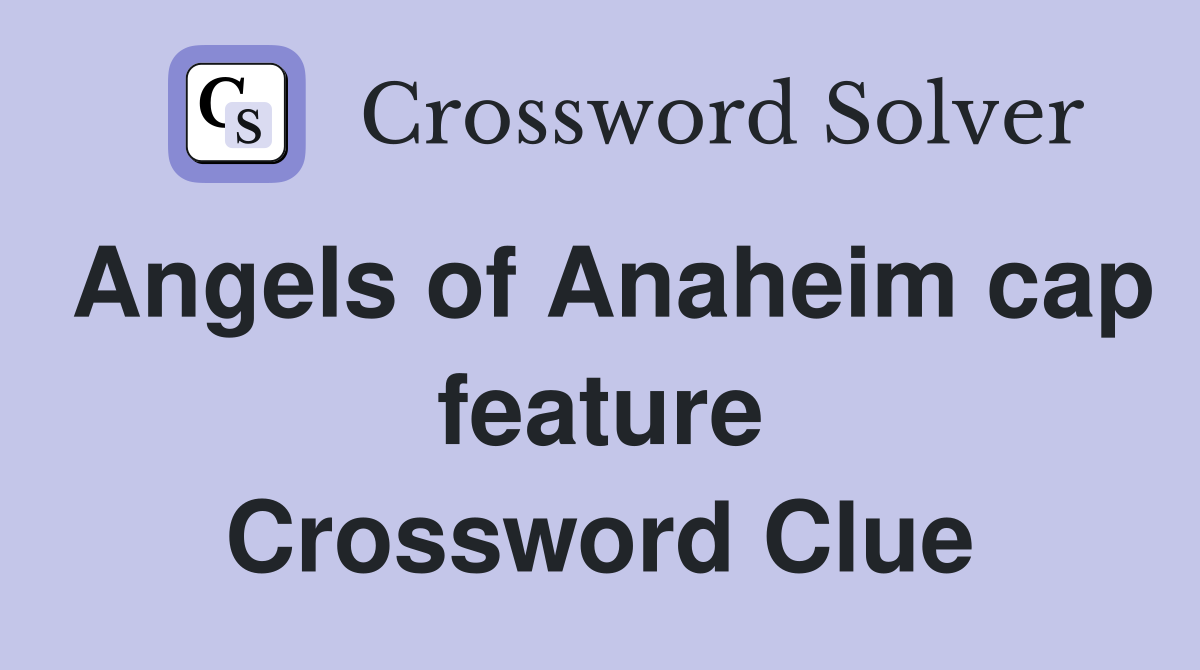 Angels of Anaheim cap feature Crossword Clue