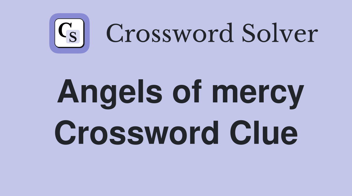 Angels of mercy Crossword Clue