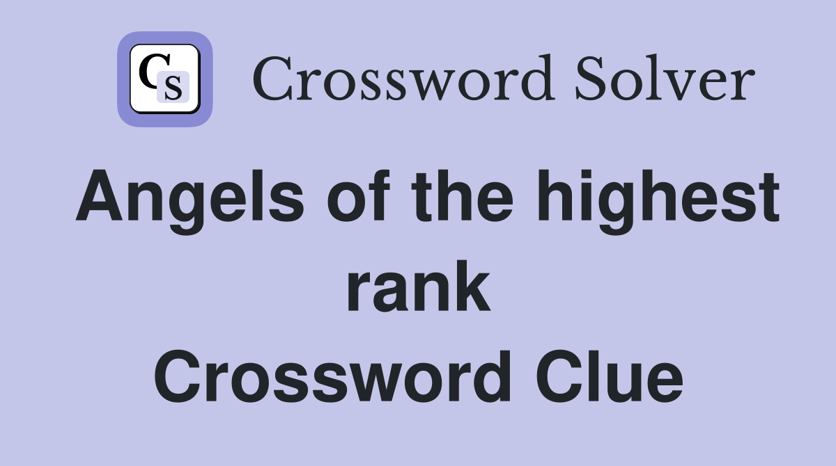 Angels of the highest rank Crossword Clue