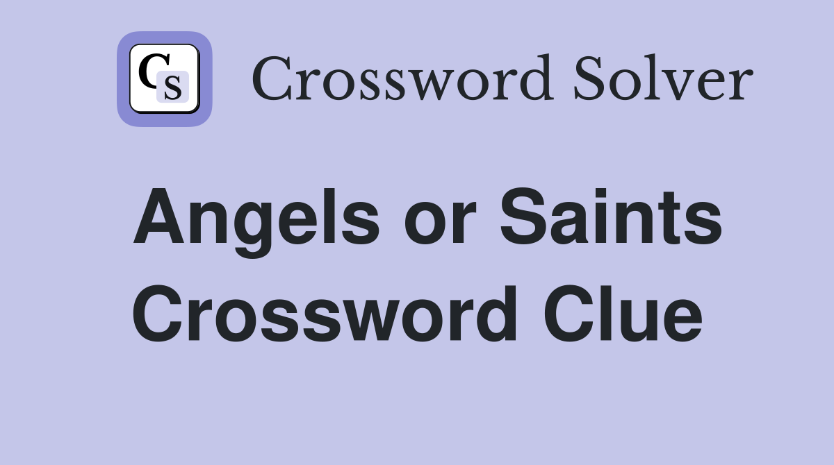 Angels or Saints Crossword Clue
