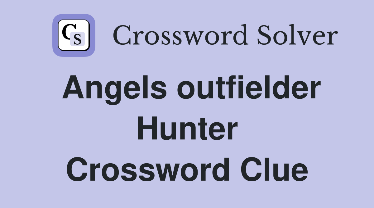 Angels outfielder Hunter Crossword Clue
