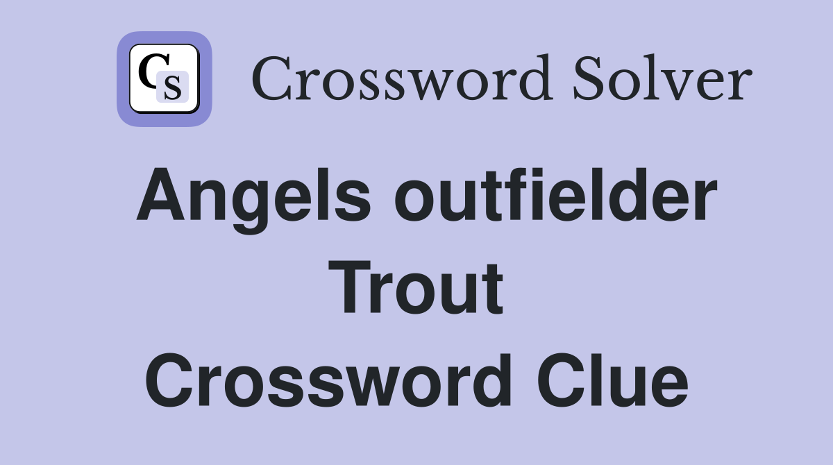 Angels outfielder Trout Crossword Clue
