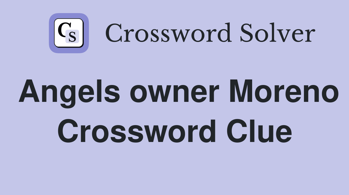 Angels owner Moreno Crossword Clue