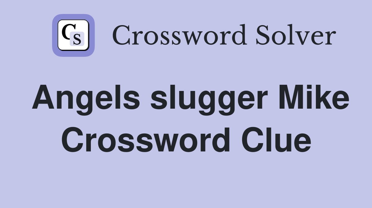 Angels slugger Mike Crossword Clue