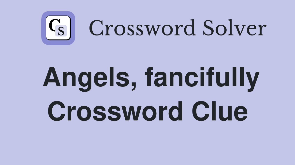 Angels, fancifully Crossword Clue