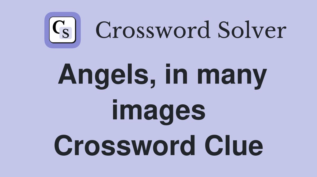 Angels, in many images Crossword Clue