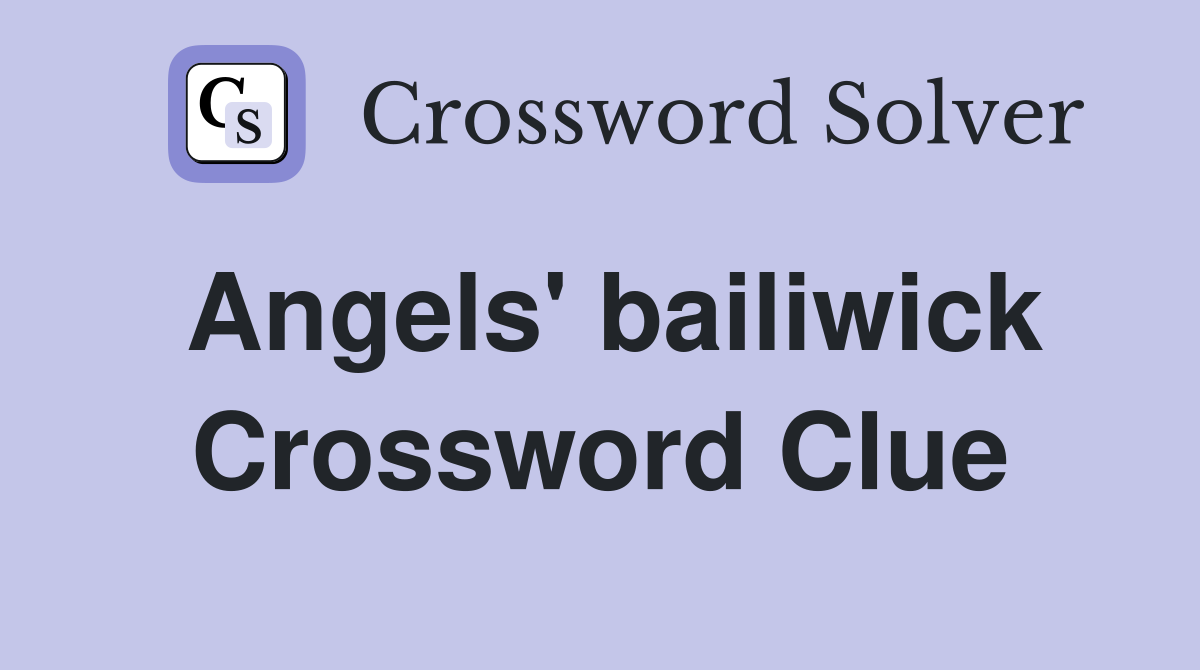 Angels' bailiwick Crossword Clue