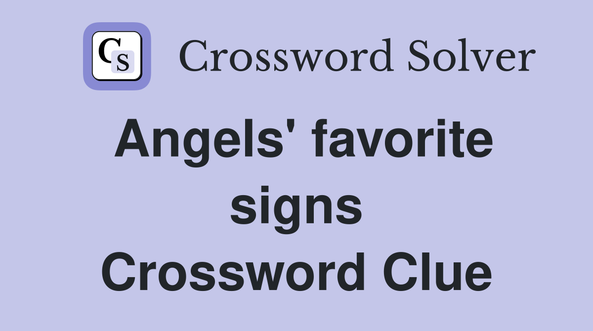 Angels' favorite signs Crossword Clue