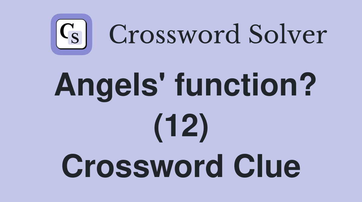 Angels' function? (12) Crossword Clue