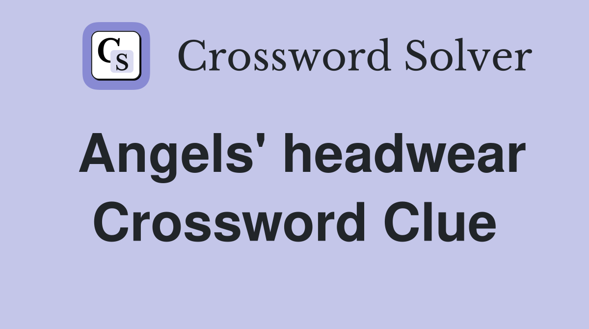 Angels' headwear Crossword Clue