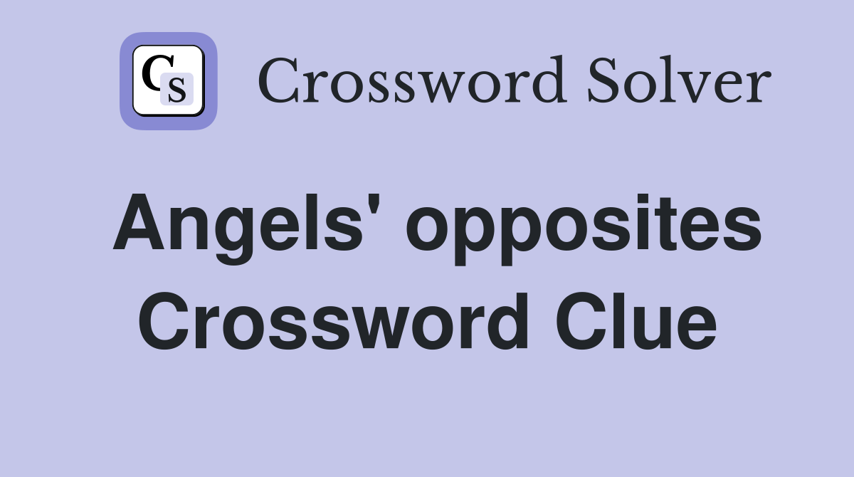 Angels' opposites Crossword Clue