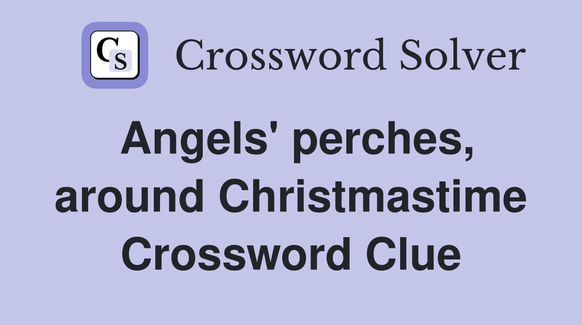 Angels' perches, around Christmastime Crossword Clue