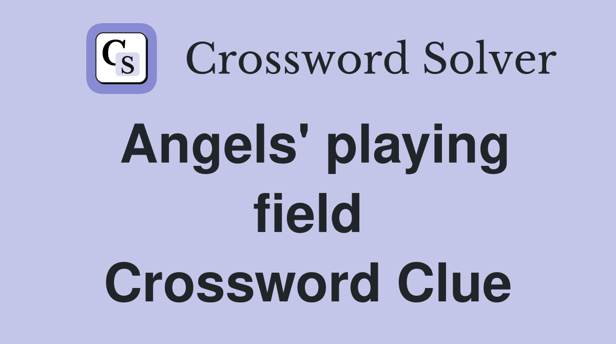 Angels' playing field Crossword Clue