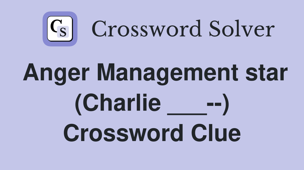 Anger Management star (Charlie ___--) Crossword Clue