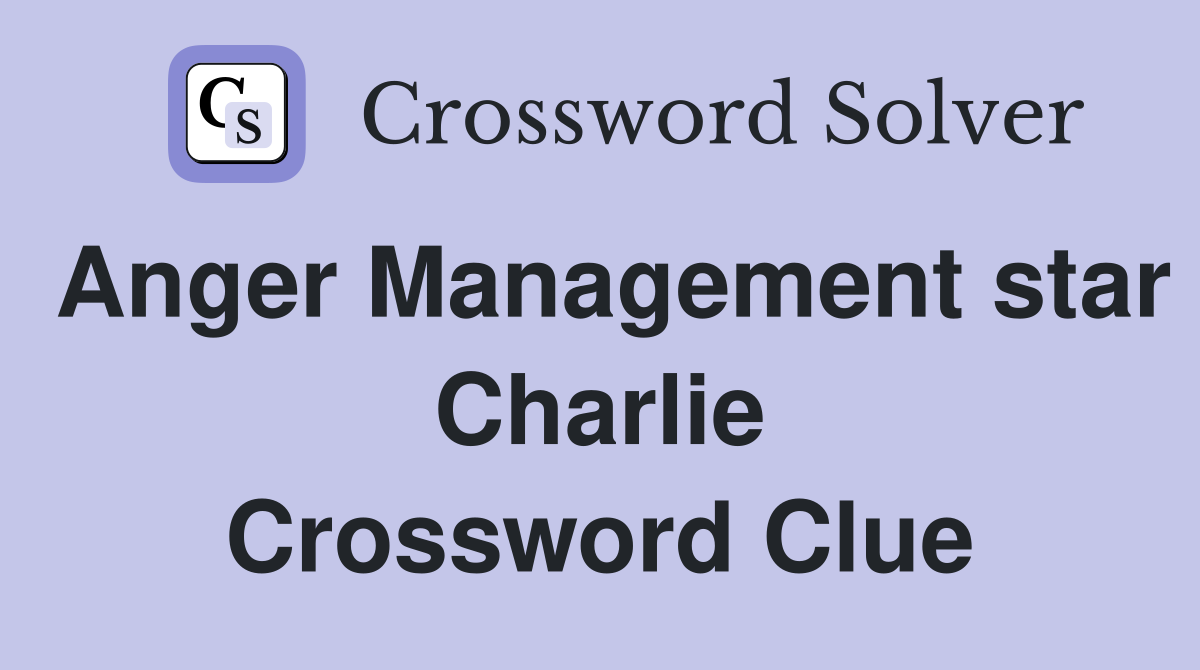 Anger Management star Charlie Crossword Clue