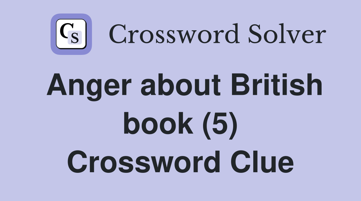 Anger about British book (5) Crossword Clue