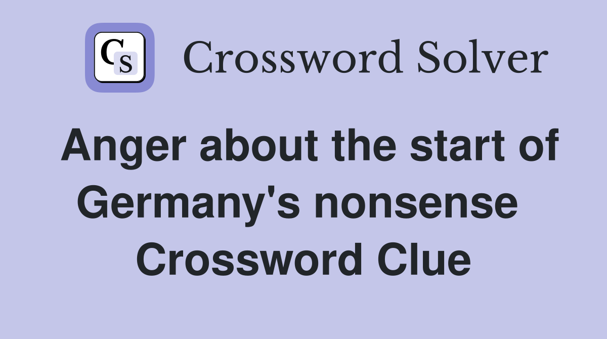 Anger about the start of Germany's nonsense  Crossword Clue