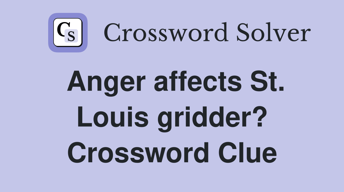 Anger affects St. Louis gridder? Crossword Clue