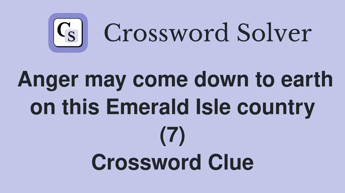 Anger may come down to earth on this Emerald Isle country (7) Crossword Clue