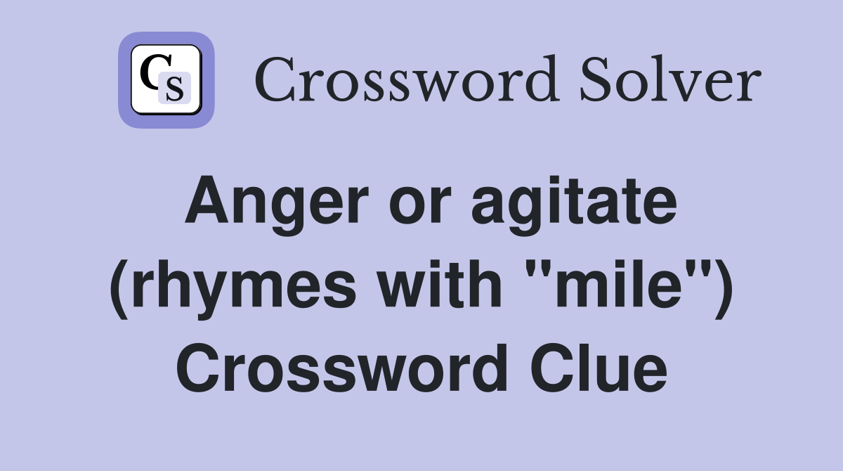 Anger or agitate (rhymes with "mile") Crossword Clue