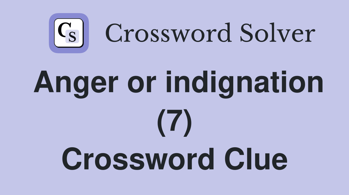 Anger or indignation (7) Crossword Clue