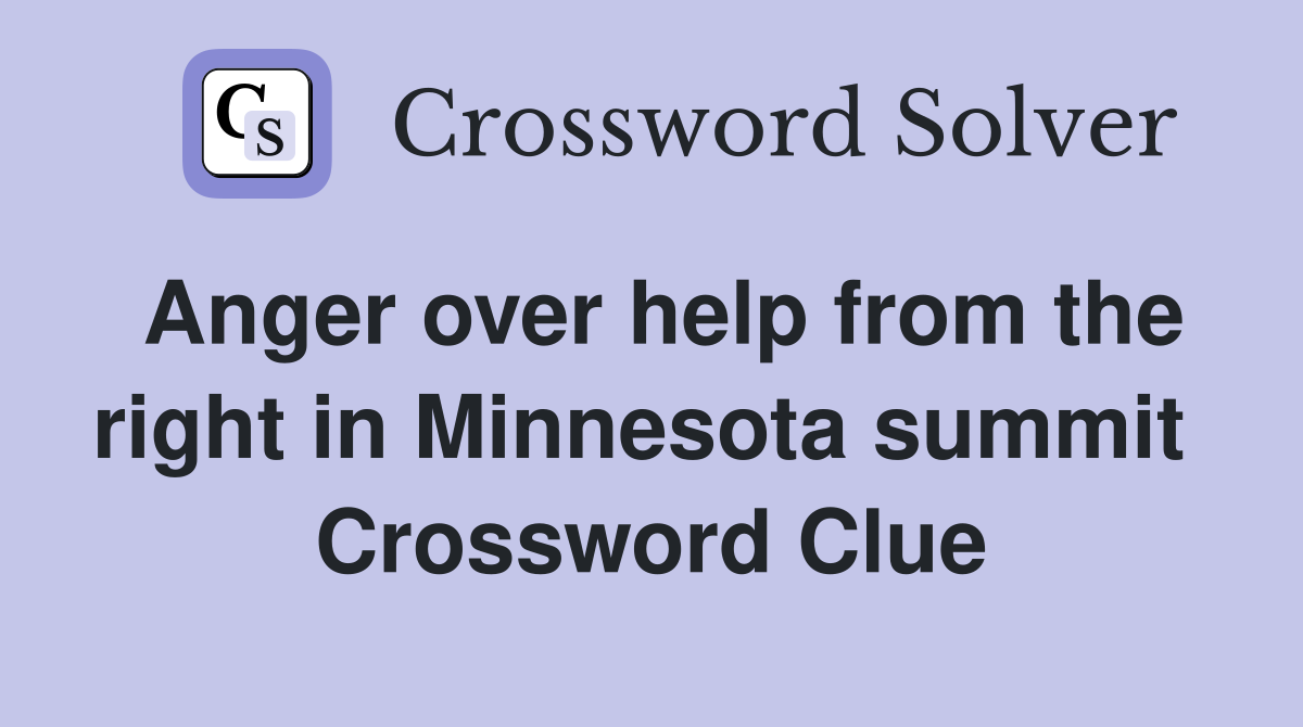 Anger over help from the right in Minnesota summit  Crossword Clue
