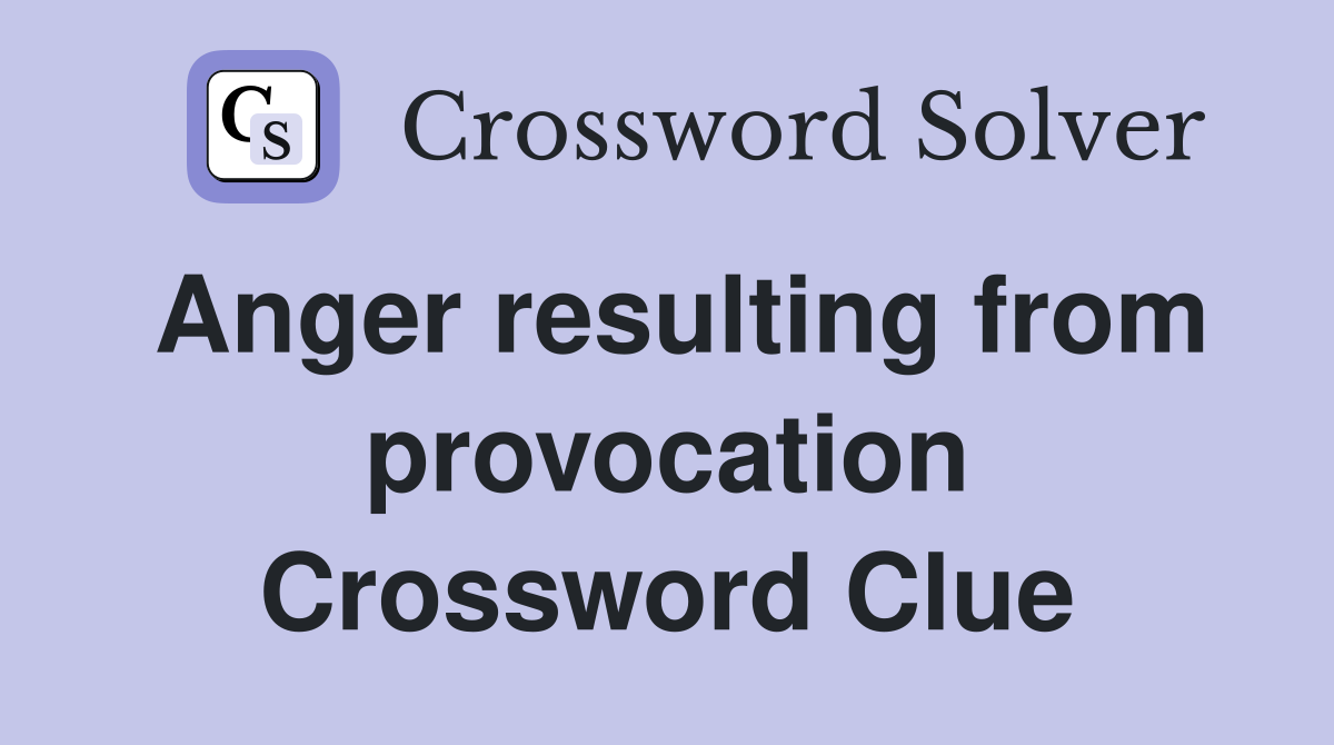 Anger resulting from provocation Crossword Clue