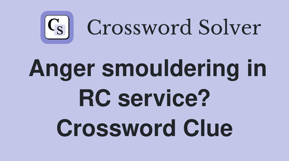 Anger smouldering in RC service? Crossword Clue