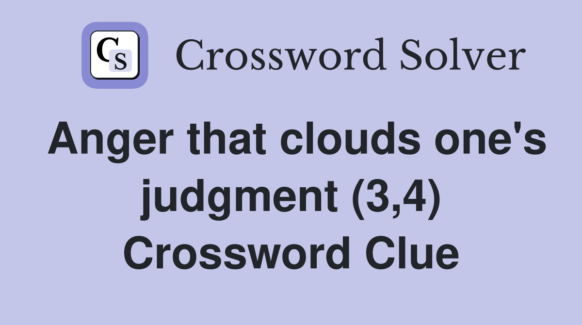 Anger that clouds one's judgment (3,4) Crossword Clue